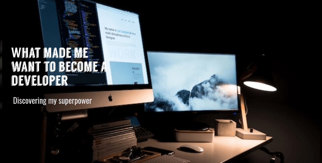 What Made Me Want To Be A Developer