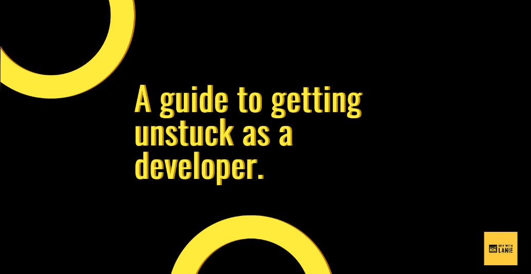 A guide to getting unstuck as a developer